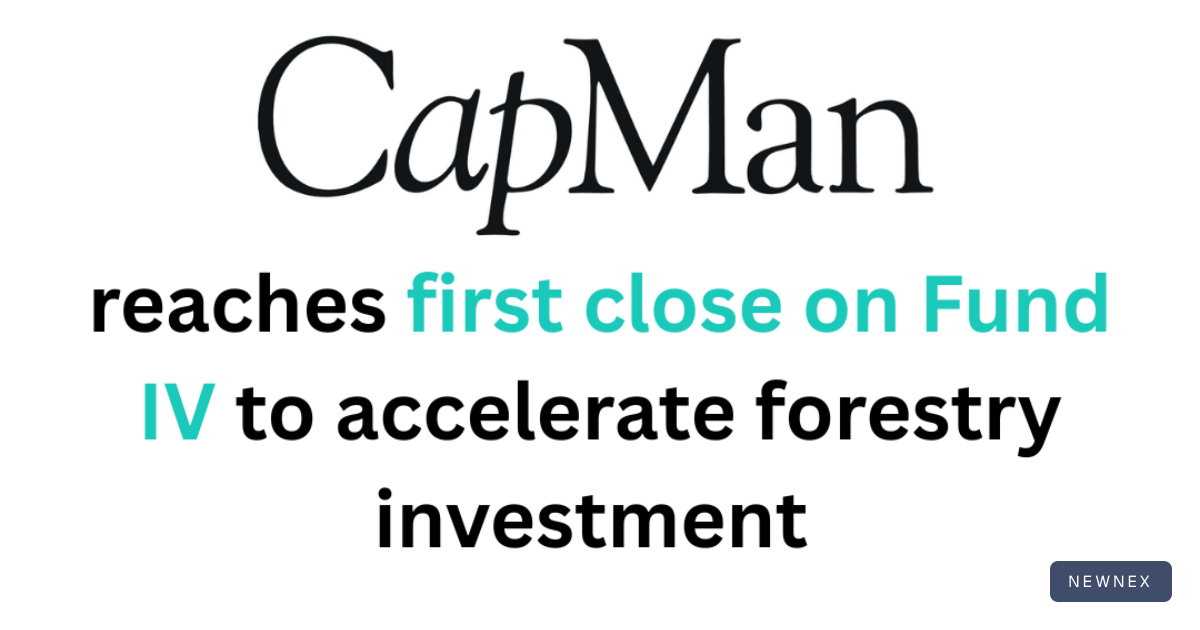 CapMan Natural Capital reaches first close on Fund IV to accelerate ...
